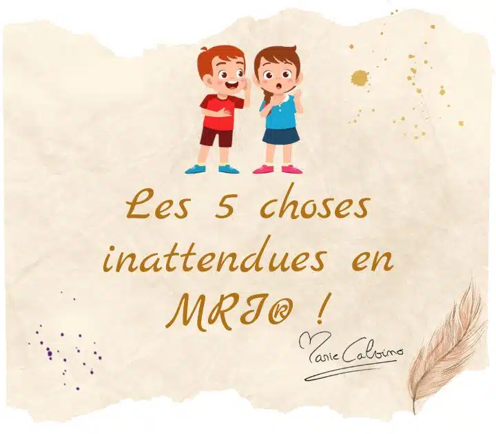 Les 5 choses inattendues en MRI®