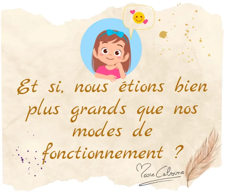 Et si nous étions bien plus grands que nos modes de fonctionnement ?
